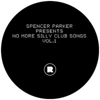 Spencer Parker - Spencer Parker presents  No More Silly Club Songs Vol.1