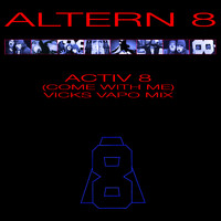 Altern 8 - Activ 8 (Come With Me) (Vicks Vapo Mix)