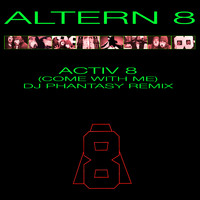 Altern 8 - Activ 8 (Come With Me) (DJ Phantasy Remix)