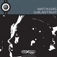 Matt Hughes - Gurl Ain't Right