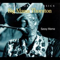 Big Mama Thornton - Sassy Mama (Explicit)