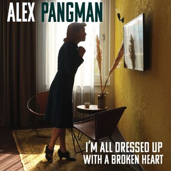Alex Pangman - I'm All Dressed up with a Broken Heart