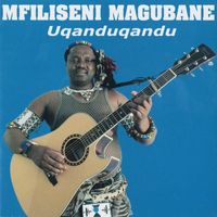 Mfiliseni Magubane - Uqanduqandu