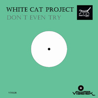 White Cat Project - Don`t Even Try
