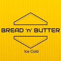 Bread 'n' Butter - Ice Cold