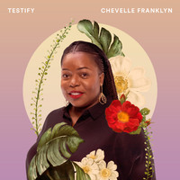 Chevelle Franklyn - Testify