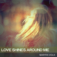 Martin Volk - Love Shines Around Me