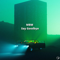 MBM - Say Goodbye