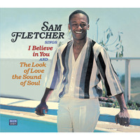 Sam Fletcher - Sam Fletcher. Sings "I Believe in You" & "Look of Love, Sound of Soul"