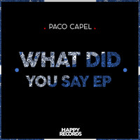 Paco Capel - What Did You Say