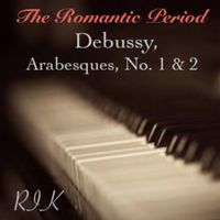 Rik - Debussy: The Romantic Period, Arabesques, No. 1 & 2