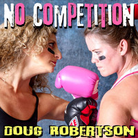 Doug Robertson - No Competition