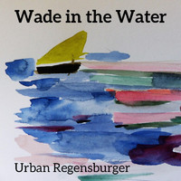 Urban Regensburger - Wade in the Water
