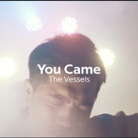 The Vessels - You Came