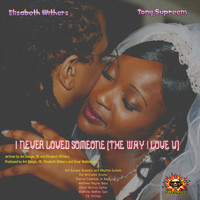 Elisabeth Withers - I Never Loved Someone (The Way I Love You) [feat. Tony Supreem, Ant Boogie, Pat Williams, Ronnie Coleman, Jr, Matthew Payne, Othell Minnis, Matthew Mattox & EQ]