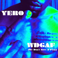 Yero - Wdgaf (We Don't Give a Fxxk) (Explicit)