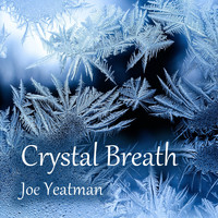 Joe Yeatman - Crystal Breath