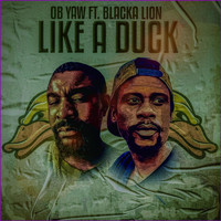 Ob Yaw - Like a Duck (feat. Blacka Lion) (Explicit)
