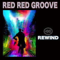 Red Red Groove - Rewind