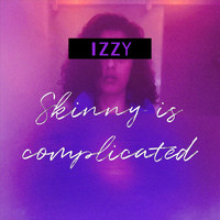 Izzy - Skinny Is Complicated