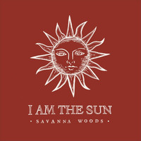 Savanna Woods - I Am the Sun