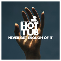 Hot Tub - Never Get Enough of It