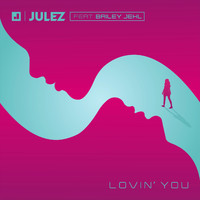 Julez - Lovin' You (feat. Bailey Jehl)