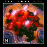 Reginald Wiseman, Sr. - Birthday You (feat. Lil Røcket & Muhteyoh)