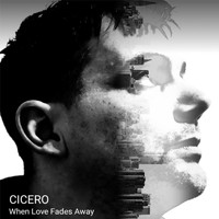 Cicero - When Love Fades Away