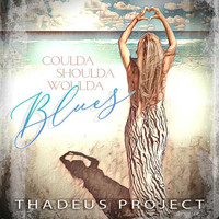 Thadeus Project - Coulda Woulda Shoulda Blues