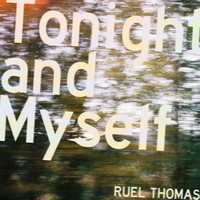 Ruel Thomas - Tonight and Myself