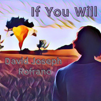 David Joseph Rofrano - If You Will