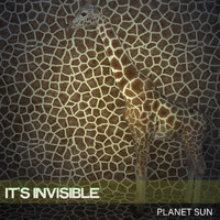 Planet Sun - It's Invisible