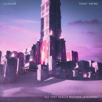 ILLENIUM & Teddy Swims - All That Really Matters (Stripped Version)