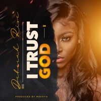 Deborah Rise - I Trust God