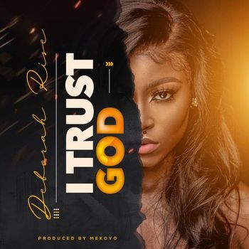 Deborah Rise - I Trust God