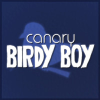 Canary - Birdy Boy (Explicit)