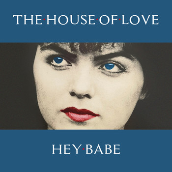 The House Of Love - Hey Babe