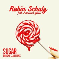 Robin Schulz - Sugar (feat. Francesco Yates) (Billions Club Remix)
