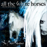 The Cruxshadows - All the White Horses (Into the Mirror Darkly)