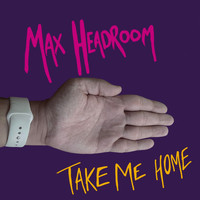 Max Headroom - Take Me Home