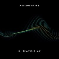 DJ Travis Blac - Frequencies
