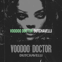 dutchavelli - Voodoo Doctor (Explicit)
