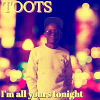 Toots - I'm All Yours Tonight