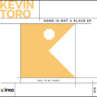 Kevin Toro - Home Is Not A Place