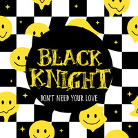 Black Knight - Don't Need Your Love