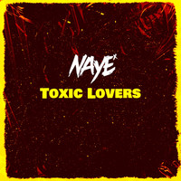 Naye - Toxic Lovers