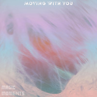 Magic Moments - Moving with You