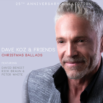 Dave Koz - Dave Koz & Friends: Christmas Ballads (25th Anniversary Collection)
