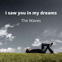 The Waves - I Saw You in My Dreams